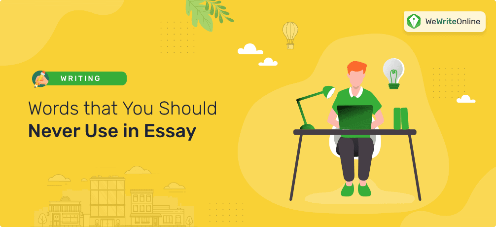 Words that You Should Never Use in Essay